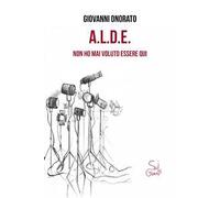 A.L.D.E. Non ho mai voluto essere qui