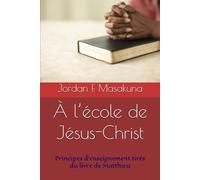 À l’école de Jésus-Christ: Principes d’enseignement tirés du livre de Matthieu