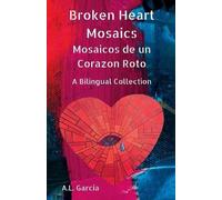 A.L. Garcia Broken Heart Mosaics / Mosaicos de un Corazon Roto (Tascabile)