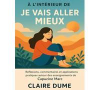 À l’intérieur de Je vais aller mieux: Réflexions, commentaires et applications pratiques autour des enseignements de Capucine Marc