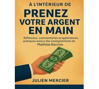 À l’intérieur de Prenez votre argent en main: Réflexions, commentaires et applications pratiques autour des enseignements de Matthias Baccino