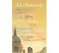 A.L. Kennedy Alive in the Merciful Country (Copertina rigida)