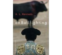 A. L. Kennedy On Bullfighting (Tascabile)