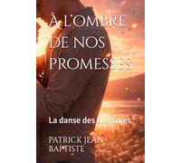 À l’ombre de nos promesses: La danse des blessures