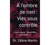 À l’ombre de rien : Vies sous contrôle: « Sous silence - Disparaître sans partir… »