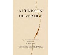 À L’UNISSON DU VERTIGE: Sept mouvements intérieurs. Une chute. Et ce qui reste.