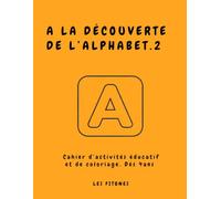 A LA DÉCOUVERTE DE L'ALPHABET 2: Cahier d’activités éducatif et de coloriage. De 4 à 6 ans