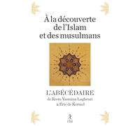 A la découverte de l'Islam et des musulmans: L'abécédaire