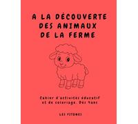 A LA DECOUVERTE DES ANIMAUX DE LA FERME: Cahier d’activités éducatif et de coloriage. Dés 4ans