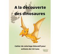 A la découverte des dinosaures: Cahier de coloriage éducatif pour enfants de 3 à 5 ans