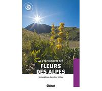 A la découverte des fleurs des Alpes: 386 espèces dans leur milieu