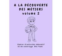 A LA DÉCOUVERTE DES MÉTIERS VOL 2: Cahier d’activités éducatif et de coloriage. Dés 4 ans