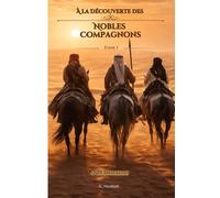 À la Découverte des Nobles Compagnons: Bilâl ibn Rabâh - Saʿd ibn abî Waqqâs - Khâlid ibn al-Walîd - ʿAbd ar-Rahmân ibn ʿAwf -ʿAbdoullâh ibn Masʿoûd - Jaʿfar ibn abî Tâlib -Zayd ibn al-Khattâb