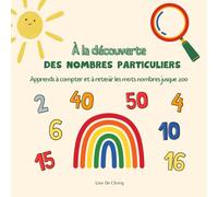 A la découverte des nombres particuliers: Apprends à compter et à retenir les mots nombres jusque 100
