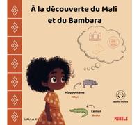 A la découverte du Mali et du Bambara: Découvre le Mali et sa langue principale le Bambara