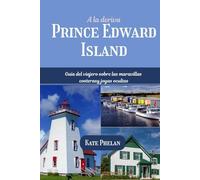 A la deriva Prínce Edward Island 2025 2026: Guía del viajero sobre las maravillas costeras y joyas ocultas