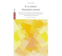 A la folie !: Neuf pièces courtes