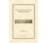 A la guerre comme à la guerre. Per Marco Bettalli - [Edizioni dell'Orso]