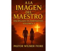 A la Imagen del Maestro - Volumen 2: Discipulado en Dos Dimensiones.: Formación, Consolidación y Misión.