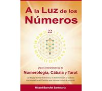 A la Luz de los Números: Claves interpretativas de Numerología, Cábala y Tarot