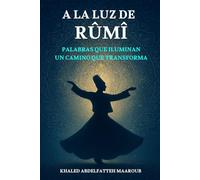 A la luz de Rûmî: Palabras que iluminan, un camino que transforma