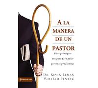 A la manera de un pastor: 7 Ancient Secrets to Managing Productive People: Siete principios antiguos para guiar personas productivas/ seven Ancient Secrets to Managing Productive People