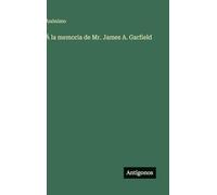 Á la memoria de Mr. James A. Garfield