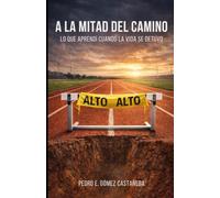 A LA MITAD DEL CAMINO: LO QUE APRENDÍ CUANDO LA VIDA SE DETUVO