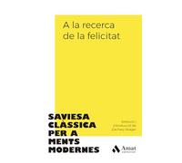 A la recerca de la felicitat: Saviesa clàssica per a ments modernes