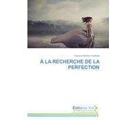 À LA RECHERCHE DE LA PERFECTION