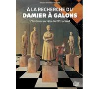A la recherche du damier à galons. L'histoire secrète du FC Lorient: L'histoire secrète du FC Lorient