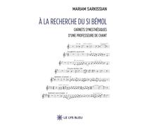 À la recherche du Si bémol: Carnets synesthésiques d'une professeure de chant