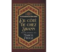 À la recherche du temps perdu : Du côté de chez Swann Édition intégrale 1913: Classic collector