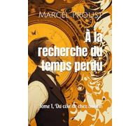 À la recherche du temps perdu: Tome 1, Du côté de chez Swann