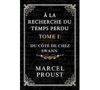 À LA RECHERCHE DU TEMPS PERDU, TOME I: Du Côté de Chez Swann