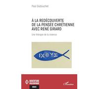 À la redécouverte de la pensée chrétienne avec René Girard: Une thérapie de la violence