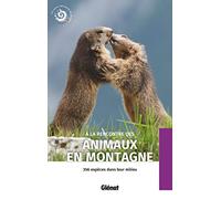 A la rencontre des animaux en montagne: 356 espèces dans leur milieu