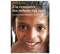 À la rencontre des enfants des rues: Journal d'une volontaire en Inde