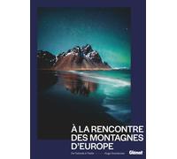 À la rencontre des montagnes d'Europe: De l'Islande à l'Italie