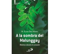 A la sombra del Malunggay: Relatos desde el corazón