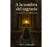 A la sombra del sagrario: Una novela sobre fe, soledad y apego