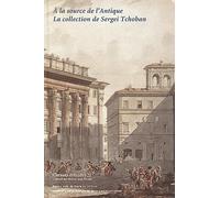A la source de l'Antiquité: La collection de Sergei Tchoban