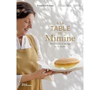 À la table de Mimine: Des histoires de partage en 75 recettes