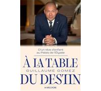 A la table du destin: D'un rêve d'enfant au Palais de l'Elysée - NUOVO