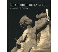 A la tombée de la nuit....Art et historie de L'éclairage