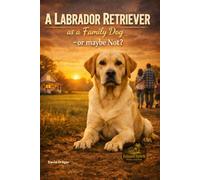 A Labrador Retriever as a Family Dog - or Maybe Not?