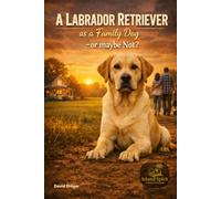 A Labrador Retriever as a Family Dog - or Maybe Not?
