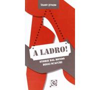 A ladro! Storie dal mondo degli scacchi