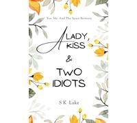 A Lady, A Kiss And Two Idiots: You. Me. And The Space Between