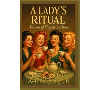 A Lady’s Ritual: The Art of Elegant Tea Time